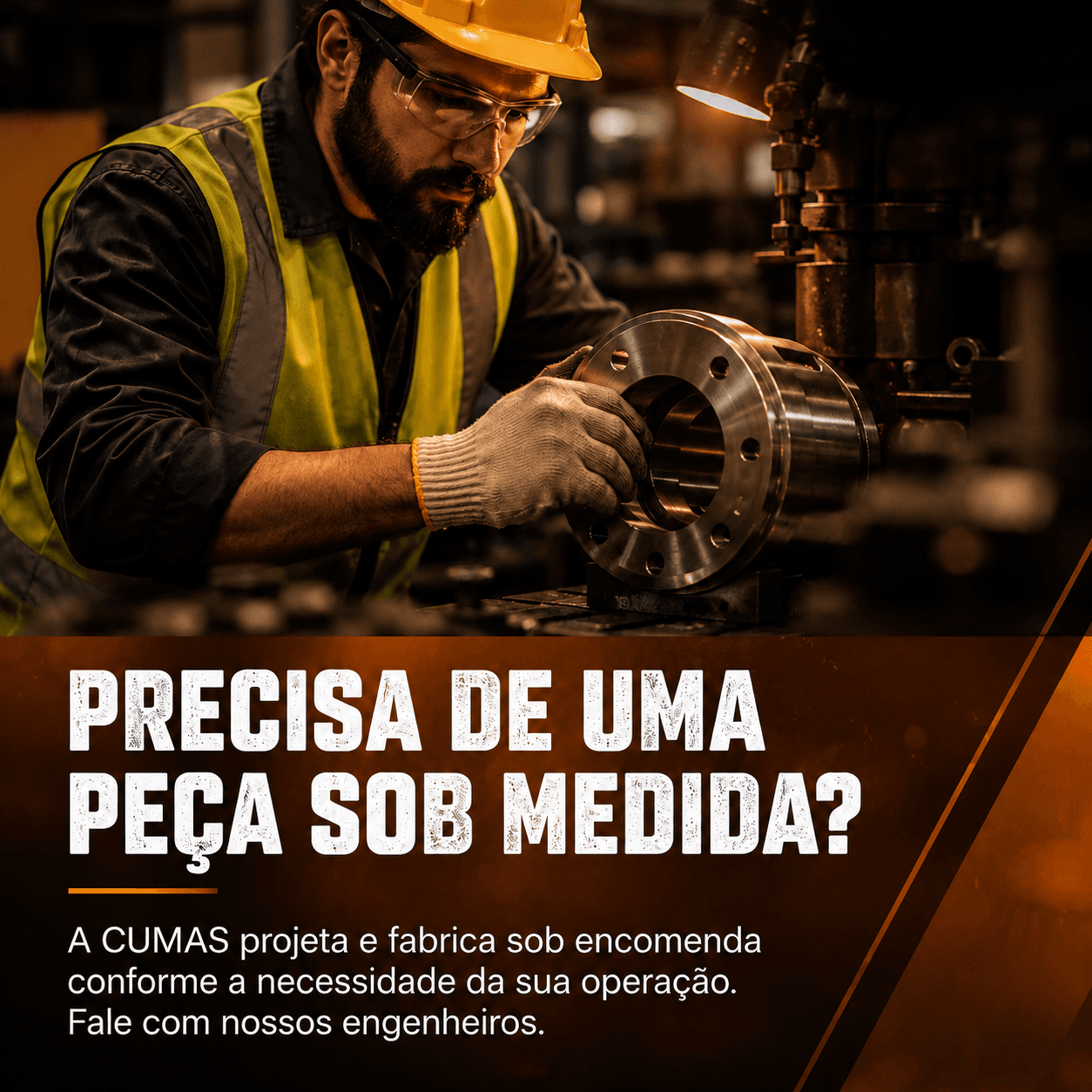 Precisa de uma peça sob medida? A CUMAS projeta e fabrica sob encomenda, conforme a necessidade da sua operação.